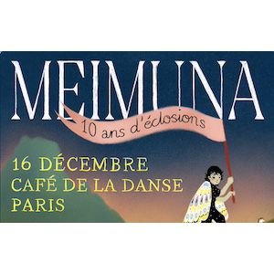 Meimuna – 10 ans d&rsquo;éclosions – Café de la Danse