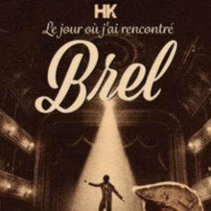 HK – LE JOUR OU J&rsquo;AI RENCONTRE BREL – Dijon