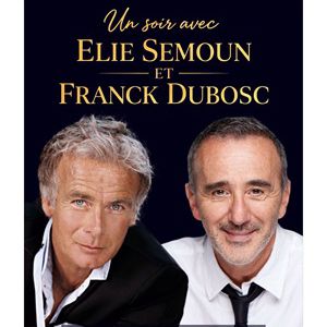 UN SOIR AVEC ELIE SEMOUN & FRANCK DUBOSC – LILLE