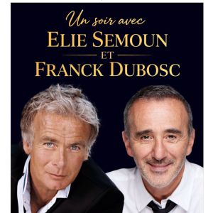 UN SOIR AVEC ELIE SEMOUN ET FRANCK DUBOSC – MONTHOU SUR BIÈVRE
