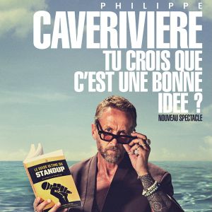 Philippe Caverivière – Tu Crois Que c&rsquo;est Une Bonne Idée ? – Tournée – Perpignan