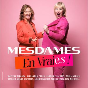 Mesdames en Vraies ! On Monte sur Scène-Venez nous voir ! – Tournée – Paris
