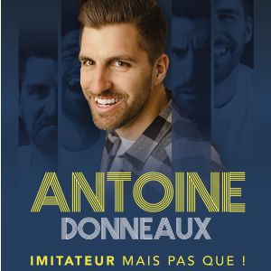 Antoine Donneaux – Imitateur Mais Pas Que ! – Tournée – Pacé