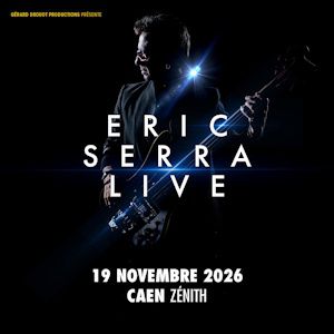 ERIC SERRA LIVE – Zénith de Caen – Normandie