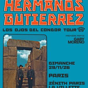 HERMANOS GUTIERREZ – Zénith de Paris – La Villette