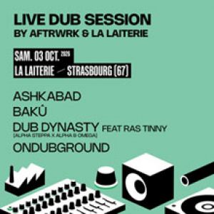 LIVE DUB SESSION: DUB DYNASTY + ONDUBGROUND + ASHKABAD + BAKÛ – La Laiterie – Grande Salle