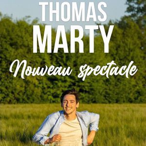 Thomas Marty – Nouveau Spectacle – Tournée – Bonchamp-lès-Laval