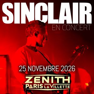 SINCLAIR – Zénith Paris – La Villette
