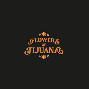 FLOWERS OF TIJUANA – MONTHOU SUR BIÈVRE