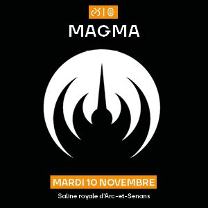 MAGMA – ARC ET SENANS
