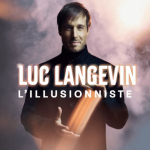 Luc Langevin – L&rsquo;Illusionniste Là Où l&rsquo;Impossible Prend Vie – Lille