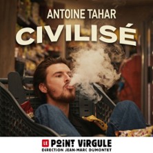 Antoine Tahar - Civilisé - Point-Virgule, Paris