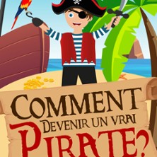 Comment Devenir un Vrai Pirate ? - Comédie de Tours