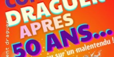 Comment Draguer Après 50 ans - Saison 2 - Espace Gerson, Lyon