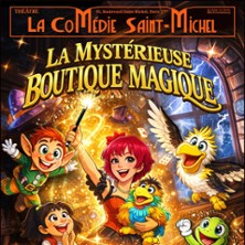 La Mystérieuse Boutique Magique – La Comédie St-Michel – Petite Salle, Paris La Mystérieuse Boutique Magique - La Comédie St-Michel - Petite Salle, Paris