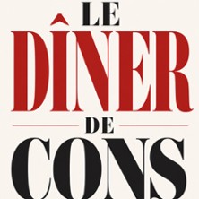 Le Dîner de Cons - Comédie de la Roseraie, Toulouse