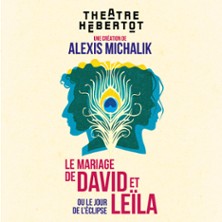 Le Mariage de David et Leila - Ou le Jour de l’Eclipse - Théâtre Hébertot, Paris