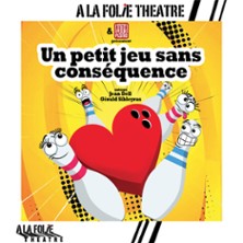 Un Petit Jeu sans Conséquence - A la Folie Théâtre, Paris