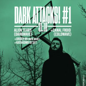 {Dark Attacks} Alien Tears + Canal Froid + Order89 + Katakomb