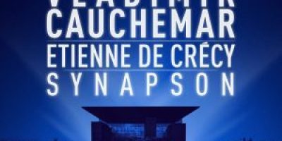 VLADIMIR CAUCHEMAR + ETIENNE DE CRÉCY + SYNAPSON