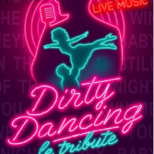 DIRTY DANCING – LE TRIBUTE – Reims