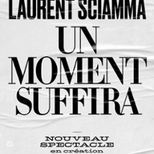 Laurent Sciamma - Un Moment Suffira - Comédie des Bornes, Paris
