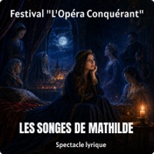 Les Songes de Mathilde - Festival l'Opéra Conquérant